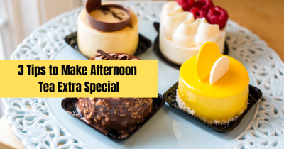 Three Tips to Make Afternoon Tea Extra Special