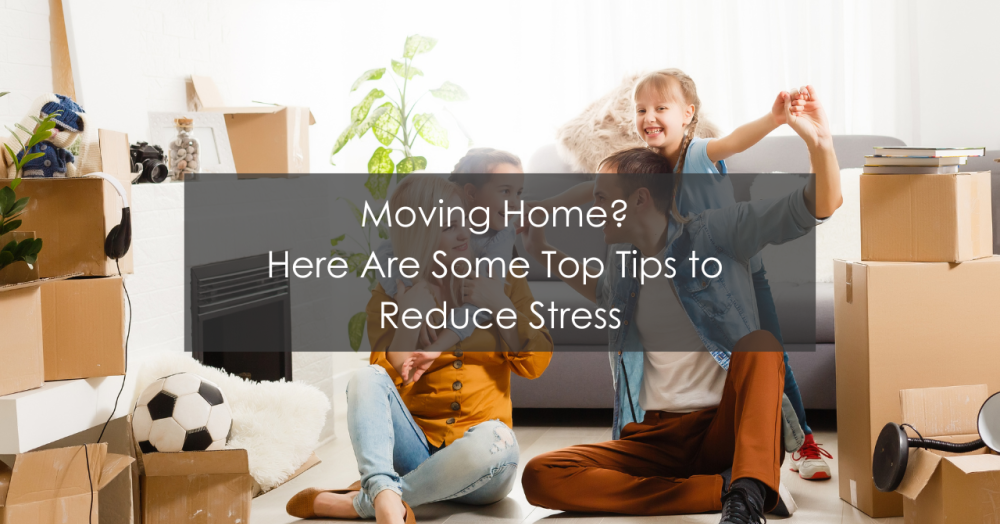 Moving Home? Top Tips to Reduce Your Stress