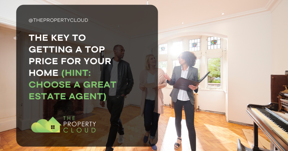 The Key to Getting A Top Price for Your Home (Hint: Choose a Great Estate Agent)