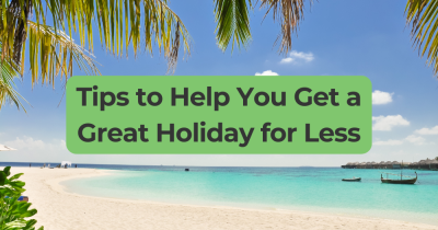 Tips to Help You Get a Great Holiday for Less 🏝️