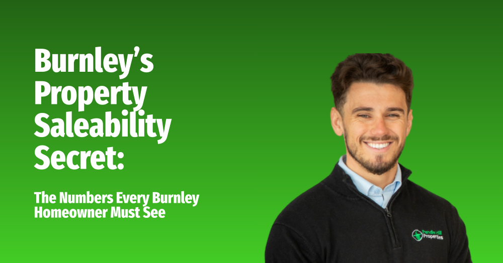 Burnley’s Property Saleability Secret: The Numbers Every Burnley Homeowner Must See