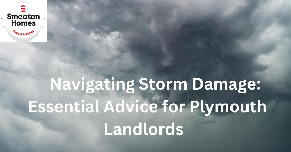 Navigating Storm Damage: Essential Advice for Plymouth & Devon Landlords