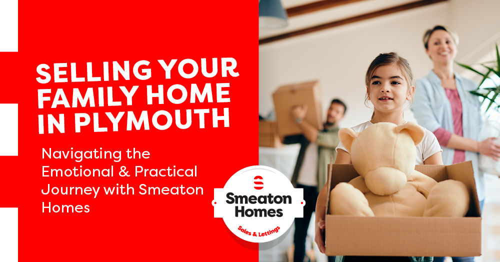 Selling Your Family Home in Plymouth:Navigating the Emotional & Practical Journey with Smeaton Homes