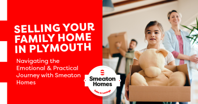 Selling Your Family Home in Plymouth:Navigating the Emotional & Practical Journey with Smeaton Homes