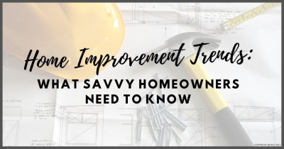Home Improvement Trends: What Savvy Residents Need to Know