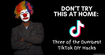 Don’t Try This at Home: Three of the Dumbest TikTok DIY Hacks