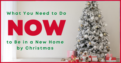 What You Need to Do Now to Be in a New Home by Christmas
