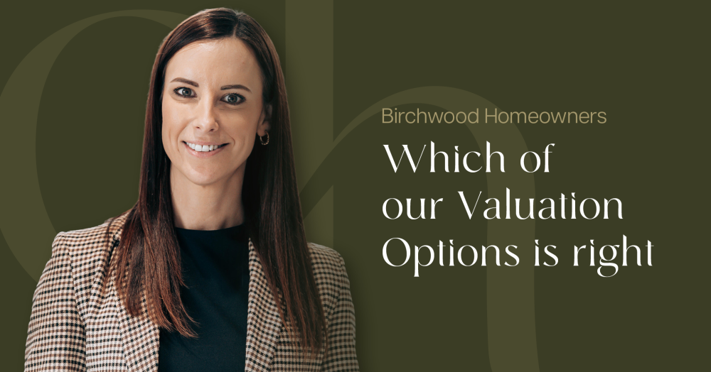 Which of our Valuation Options is right for Your Birchwood Home?