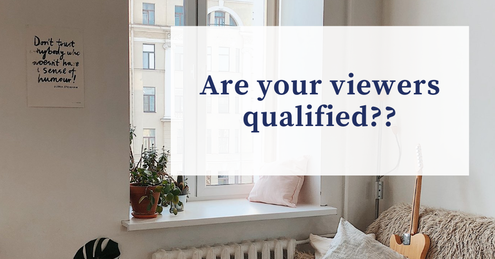 Are your viewers qualified??