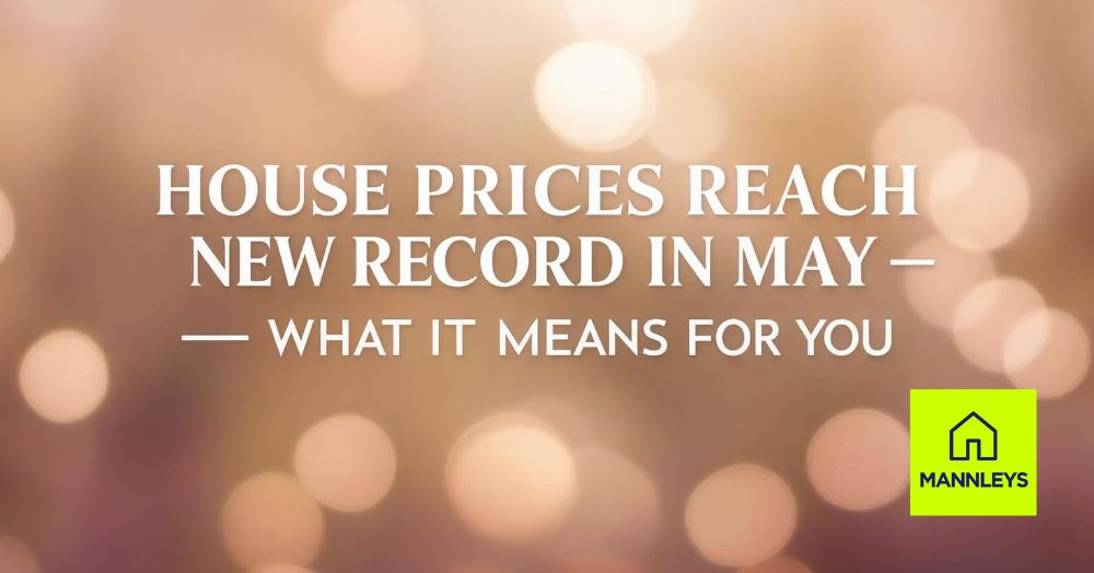 🏡 House Prices Reach New Record in May – What It Means for You