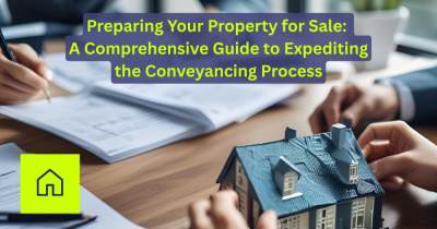 Preparing Your Property for Sale: A Comprehensive Guide to Expediting the Conveyancing Process