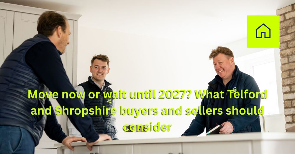Move now or wait until 2027? What Telford and Shropshire buyers and sellers should consider
