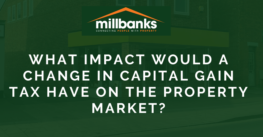 What impact would a change in Capital Gain Tax have on the property market?