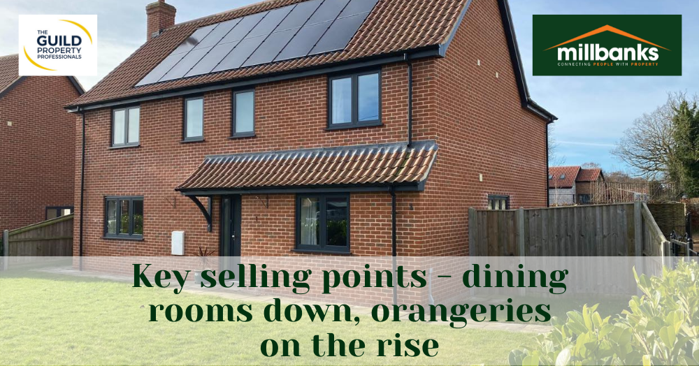 Key selling points - dining rooms down, orangeries on the rise