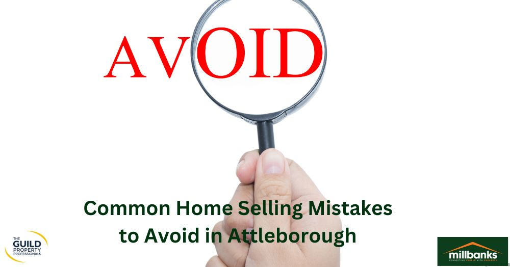 Common Home Selling Mistakes to Avoid in Attleborough and the Surrounding Area