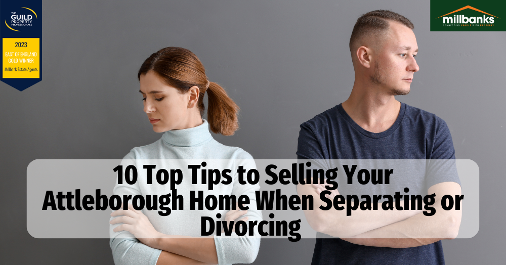 10 Top Tips to Selling your Attleborough Home When Separating or Divorcing