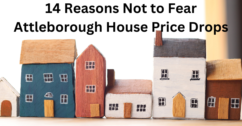 14 Reasons Not to Fear Attleborough House Price Drops