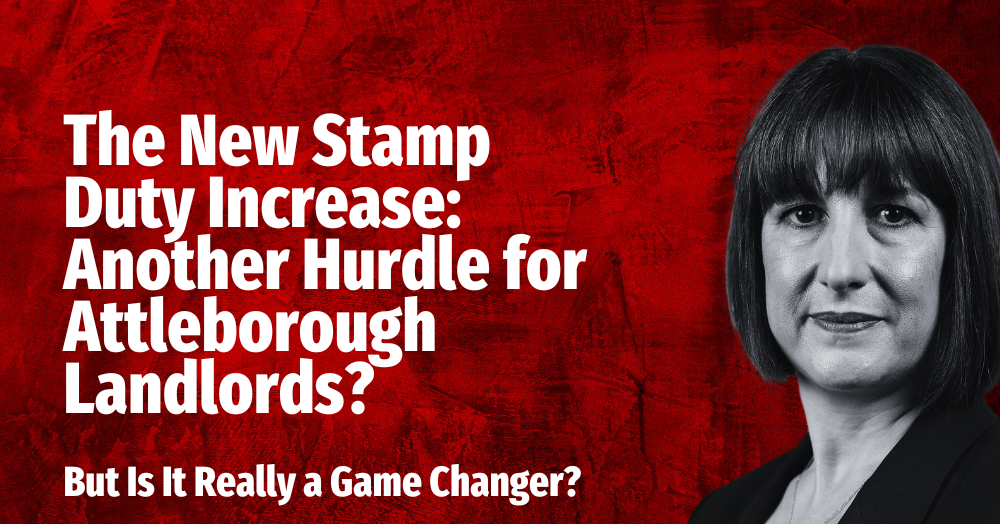 New Stamp Duty Increase: Another Hurdle for Attleborough Landlords – But Is It Really a Game-Changer
