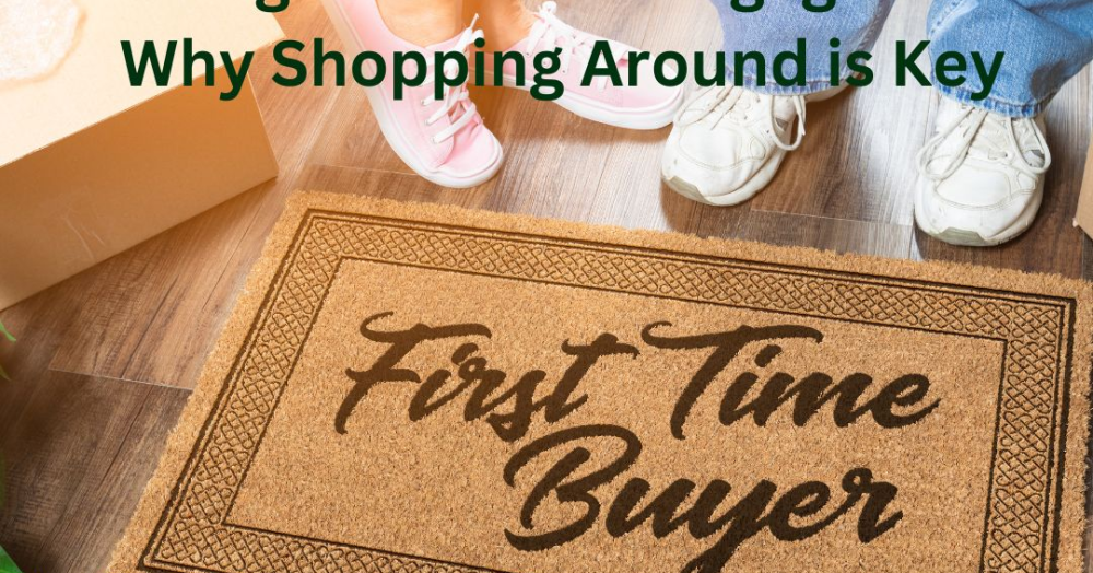 First-Time Buyers: Getting the Best Mortgage Deal – Why Shopping Around is Key