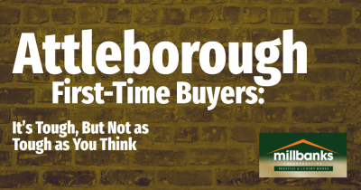 Attleborough First-Time Buyers:  It’s Tough, But Not as Tough as You Think