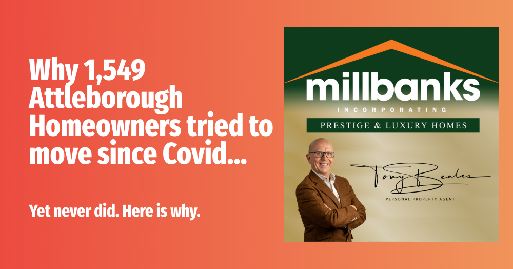 Why 1,549 Attleborough Homeowners Tried to Move Since Covid… Yet never did. Here is why.