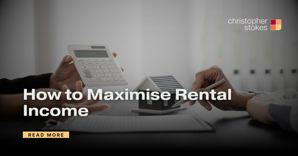 How to Maximise Rental Income, Without the Extra Stress