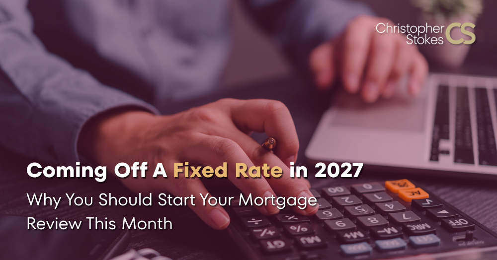 Coming Off a Fixed Rate in 2027?