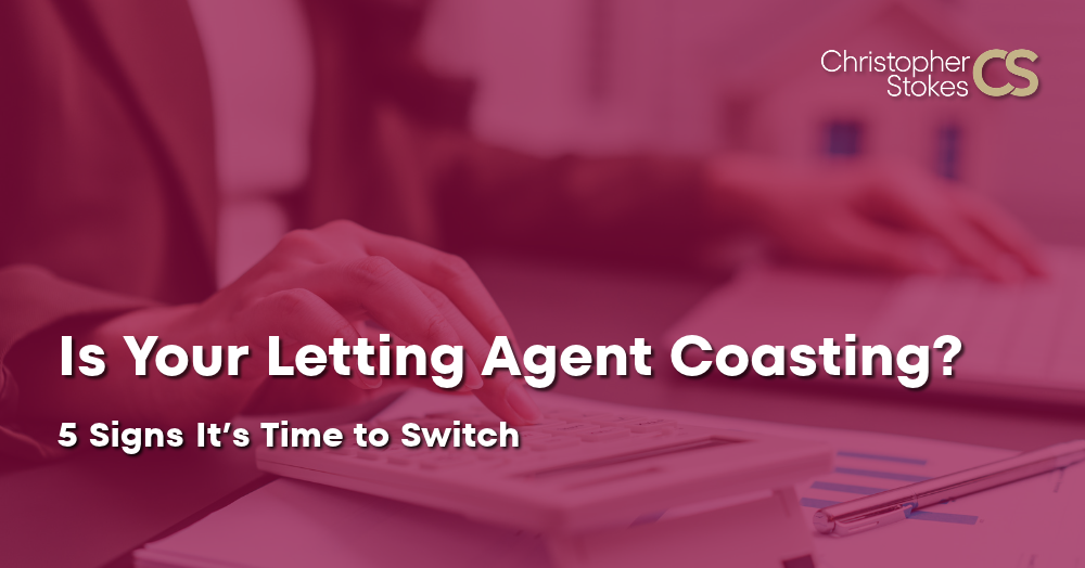 Is Your Letting Agent Coasting? 5 Signs It’s Time to Switch